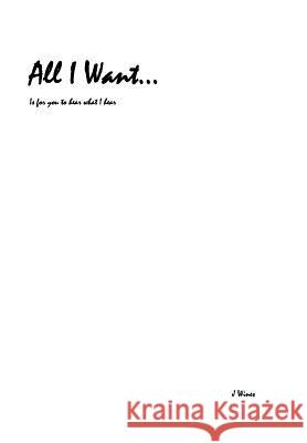 All I Want...: Is for You to Hear What I Hear J. Wines 9781512745139 WestBow Press