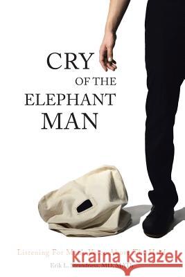 Cry of the Elephant Man: Listening for Man's Voice Above the Herd Erik L Strandness Math, MD 9781512745238 WestBow Press