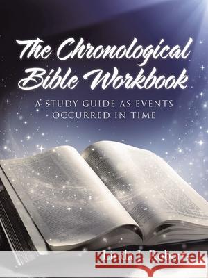 The Chronological Bible Workbook Roberts, Linda 9781512745702 WestBow Press