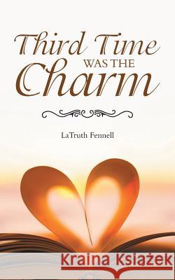 Third Time Was the Charm Latruth Fennell 9781512745818 WestBow Press