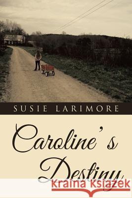 Caroline' s Destiny Susie Larimore 9781512745979