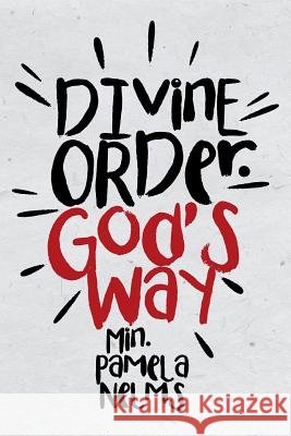 Divine Order. God's Way Min Pamela Nelms 9781512746327