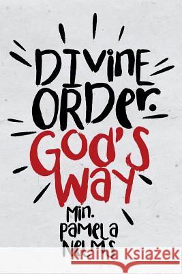 Divine Order. God's Way Min Pamela Nelms 9781512746327