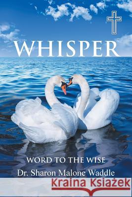 Whisper: Word to the Wise Dr Sharon Malone Waddle 9781512747041