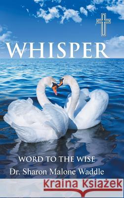 Whisper: Word to the Wise Dr Sharon Malone Waddle 9781512747058