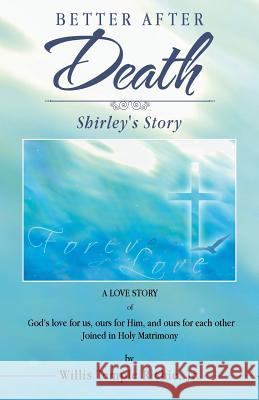 Better After Death: Shirley's Story Willis Temple Richie, Jr 9781512747355 WestBow Press