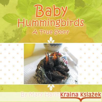 Baby Hummingbirds: A True Story Mary Haring Purvis 9781512747560