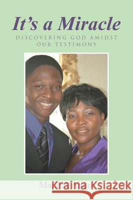 It's a Miracle: Discovering God Amidst Our Testimony Marie a. Andre 9781512748123 WestBow Press