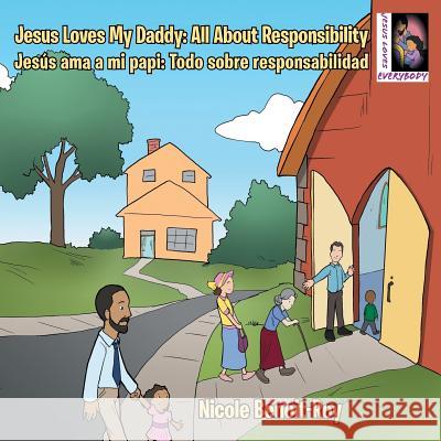 Jesus Loves My Daddy: All About Responsibility Jesús ama a mi papi: Todo sobre responsabilidad Benoit-Roy, Nicole 9781512748208 WestBow Press
