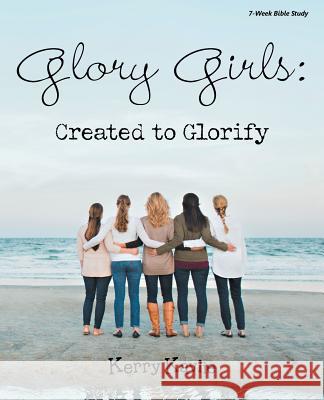 Glory Girls: Created to Glorify Kerry Kavlie 9781512748291 WestBow Press