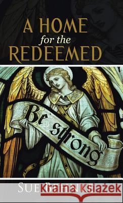 A Home for the Redeemed Sue Behnke 9781512748420