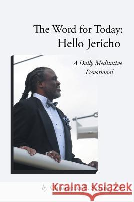 The Word for Today: Hello Jericho: A Daily Meditative Devotional D Sc Christopher E Spann 9781512748949 WestBow Press