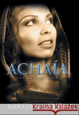 Achaía: The Days Of Noah Beckham, Ronald 9781512750034