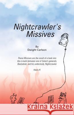 Nightcrawler's Missives Dwight Carlson 9781512750263 WestBow Press