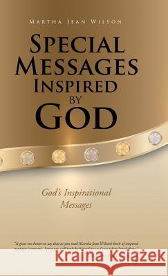 Special Messages Inspired by God: God's Inspirational Messages Martha Jean Wilson 9781512750454