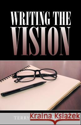 Writing The Vision Terry G Nelson, Sr 9781512750690 WestBow Press