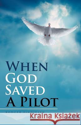 When God Saved a Pilot Rodger Findiesen 9781512751611