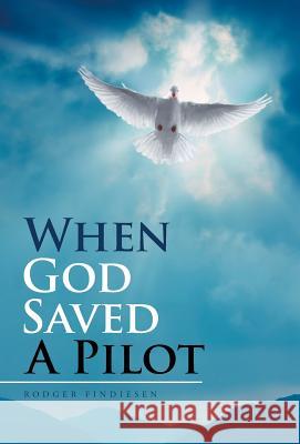 When God Saved a Pilot Rodger Findiesen 9781512751628