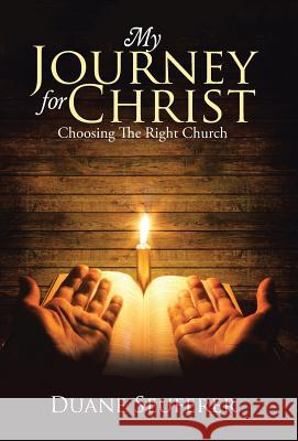 My Journey for Christ: Choosing The Right Church Duane Seuferer 9781512751697 WestBow Press
