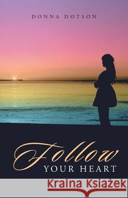 Follow Your Heart Donna Dotson 9781512751932