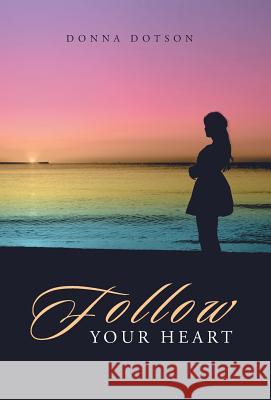 Follow Your Heart Donna Dotson 9781512751956