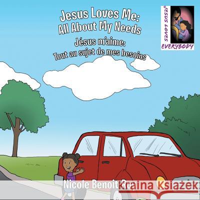 Jesus Loves Me / Jésus m'aime: All About My Needs / Tout au sujet de mes besoins Nicole Benoit-Roy 9781512752533 WestBow Press