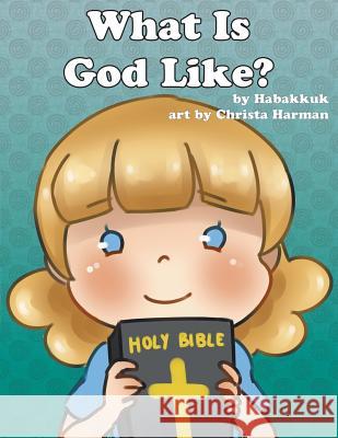 What is God Like? Habakkuk 9781512752922 WestBow Press