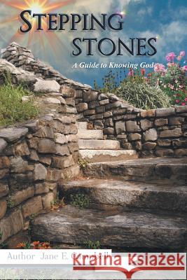Stepping Stones: A Guide to Knowing God Jane E. Campbell 9781512753028
