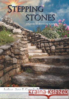 Stepping Stones: A Guide to Knowing God Jane E. Campbell 9781512753035