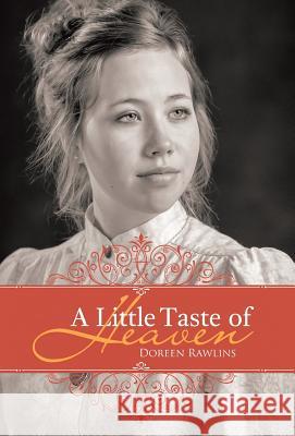 A Little Taste of Heaven Doreen Rawlins 9781512753127 WestBow Press