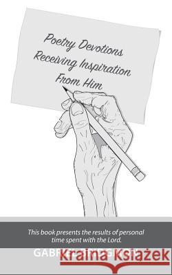 Poetry Devotions: Receiving Inspiration from Him Gabriel Bridgmon 9781512753813 WestBow Press