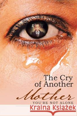 The Cry of Another Mother: You're Not Alone Felicia Noble 9781512755084