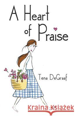 A Heart of Praise Tena DeGraaf 9781512755404