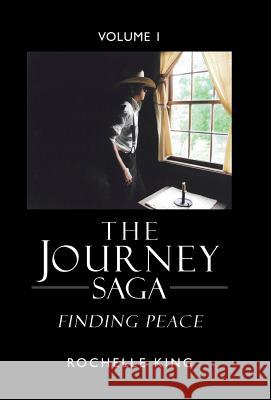 The Journey Saga: Finding Peace Rochelle King 9781512755558