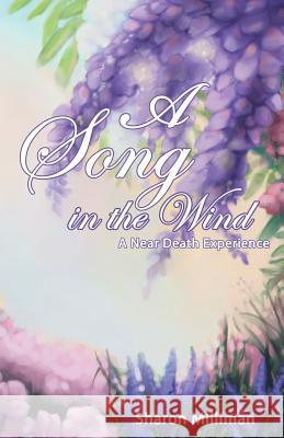 A Song in the Wind: A Near Death Experience Sharon Milliman 9781512755909