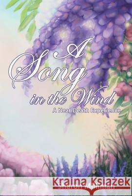 A Song in the Wind: A Near Death Experience Sharon Milliman 9781512755916