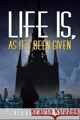 Life Is, As It's Been Given Richard Ramone 9781512756302