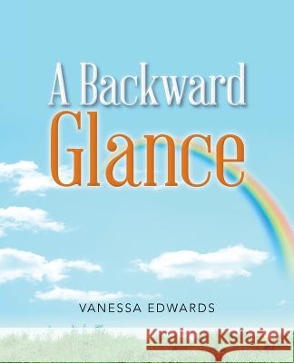 A Backward Glance Vanessa Edwards 9781512757262 WestBow Press