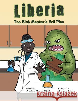 Liberia: The Blob Master's Evil Plan Carine Colas Diallo 9781512757361 WestBow Press