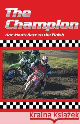 The Champion: One Man's Race to the Finish Carey Flores 9781512757378 WestBow Press