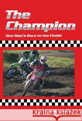 The Champion: One Man's Race to the Finish Carey Flores 9781512757385 WestBow Press