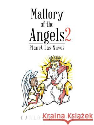 Mallory of the Angels 2: Planet Las Nuves Carlos T. Leon 9781512758115