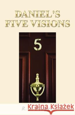 Daniel's Five Visions R J Plugge 9781512758795 WestBow Press