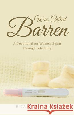 Was Called Barren: A Devotional for Women Going Through Infertility Brandi Chase 9781512758818