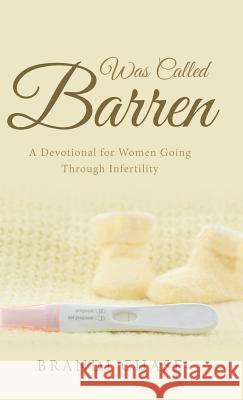 Was Called Barren: A Devotional for Women Going Through Infertility Brandi Chase 9781512758832