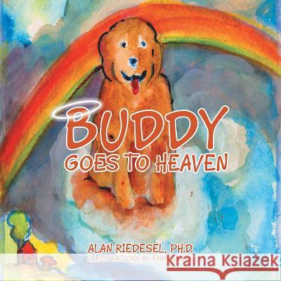 Buddy Goes to Heaven Alan Riedesel, PH D 9781512758849 WestBow Press