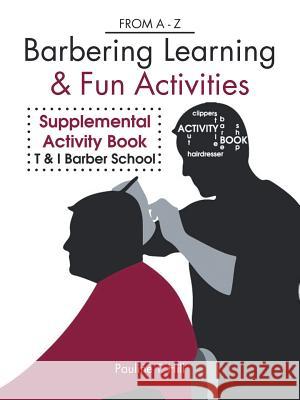 Barbering Learning & Fun Activities: From a - Z Pauline T. Hill 9781512759303 WestBow Press