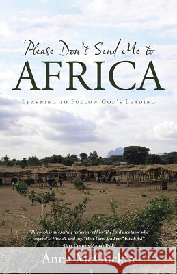 Please Don't Send Me to Africa: Learning to Follow God's Leading Anna McGuckin 9781512759457