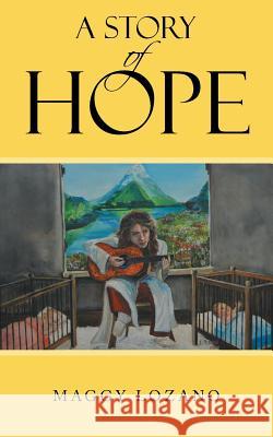 A Story of Hope Maggy Lozano 9781512759709