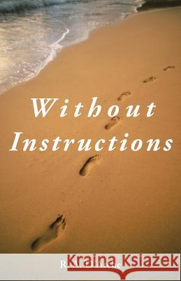 Without Instructions R a D'Arche 9781512759860 WestBow Press